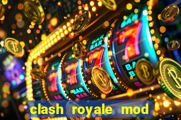 clash royale mod cartas modificadas